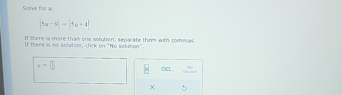 Solved Solve for u.|5u-9|=|5u+4|If there is more than one | Chegg.com