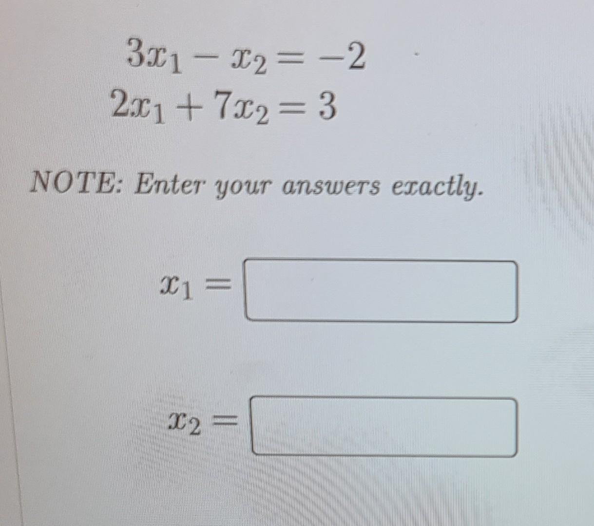 Solved 3x1−x22x1+7x2=−2=3 NOTE: Enter your answers exactly. | Chegg.com