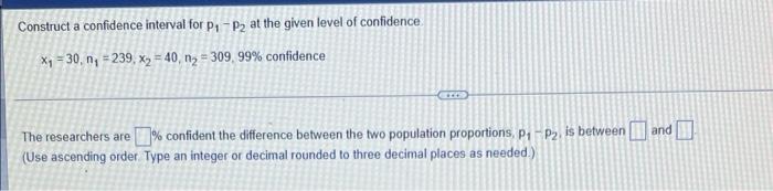 Solved Construct a confidence interval for p₁-P₂ at the | Chegg.com