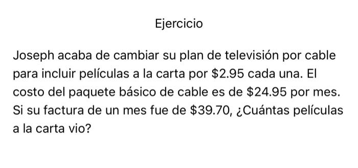 Joseph acaba de cambiar su plan de televisión por cable para incluir películas a la carta por \( \$ 2.95 \) cada una. EI cost