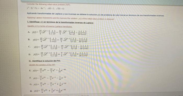 Consider the following initial value problem (VP) -2y+3y=-&; y(0)=2, (0) 12 Aplicando transformadas de Laplace y sus inversas