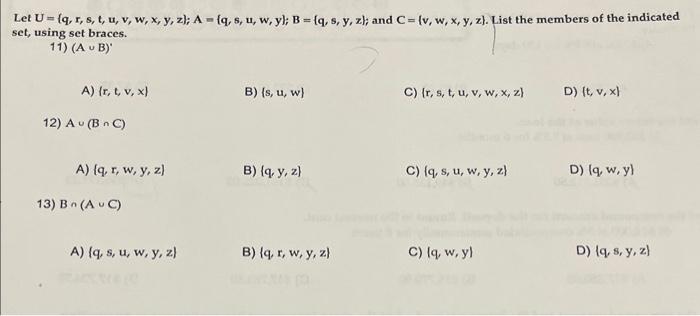 Let \( U=\{q, r, s, t, u, v, w, x, y, z\} ; A=\{q, s, u, w, y\} ; B=\{q, s, y, z\} ; \) and \( C=\{v, w, x, y, z\} \). List t