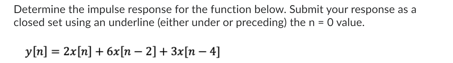 Solved Determine the impulse response for the function | Chegg.com