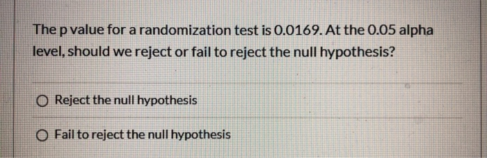 Solved The p value for a randomization test is 0.0169. At | Chegg.com