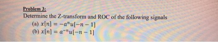 Solved Problem 3: Determine the Z-transform and ROC of the | Chegg.com