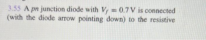 Solved 3.55 A pn junction diode with V= 0.7 V is connected | Chegg.com