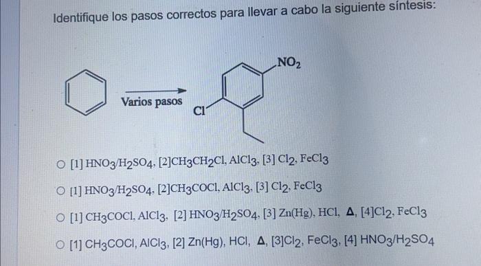 Identifique los pasos correctos para llevar a cabo la siguiente síntesis: [1] \( \mathrm{HNO}_{3} / \mathrm{H}_{2} \mathrm{SO