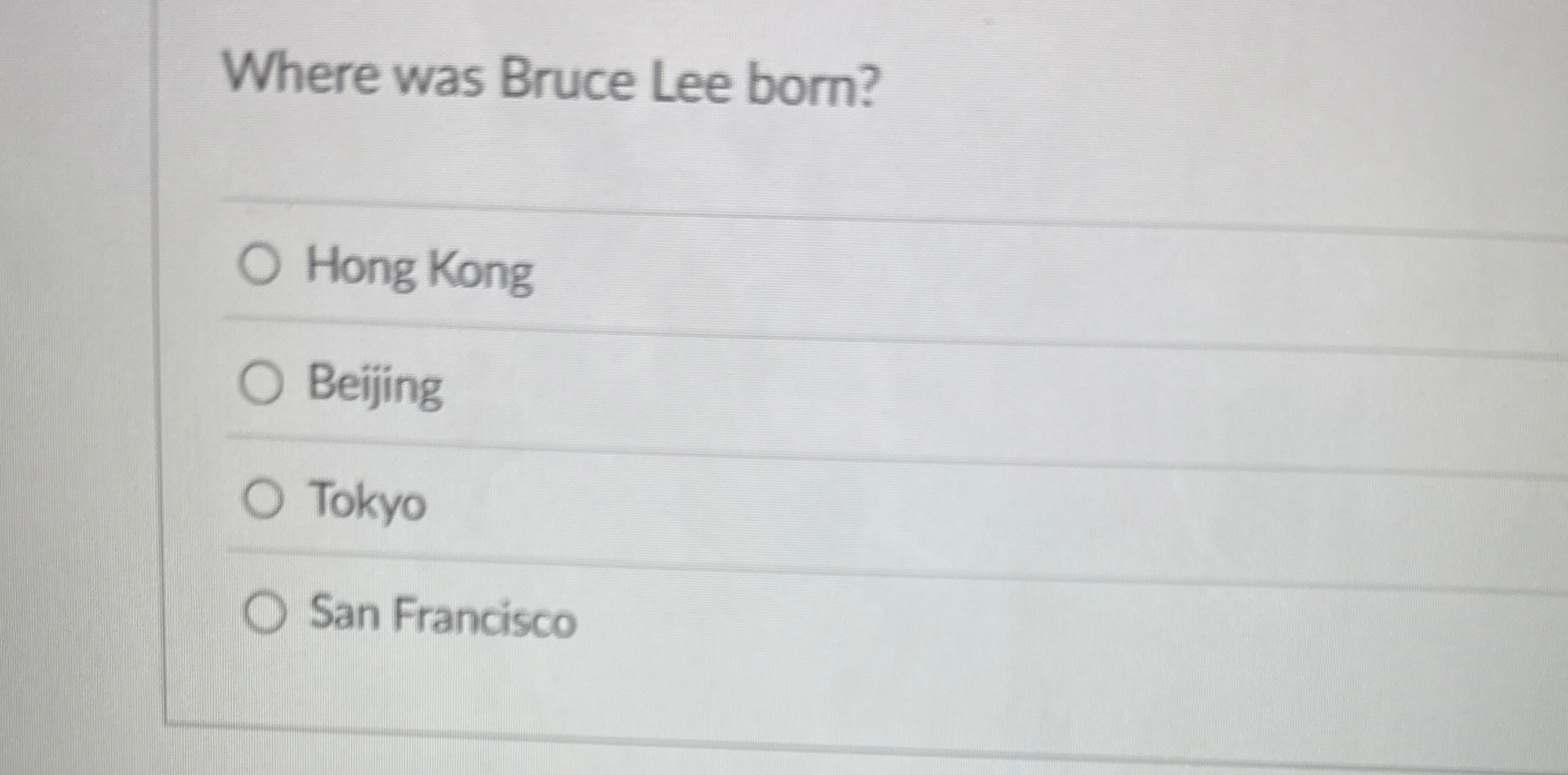 Solved Where was Bruce Lee born?Hong KongBeijingTokyoSan