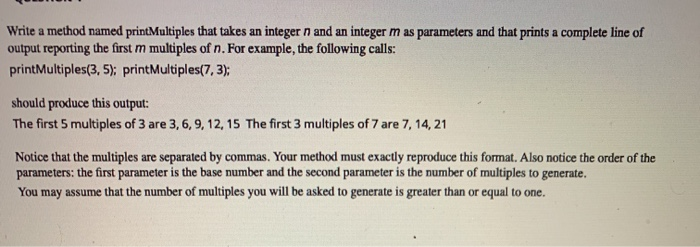 Solved Write a method named print Multiples that takes an | Chegg.com