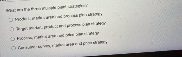 Solved What are the three multiple plant strategies? | Chegg.com