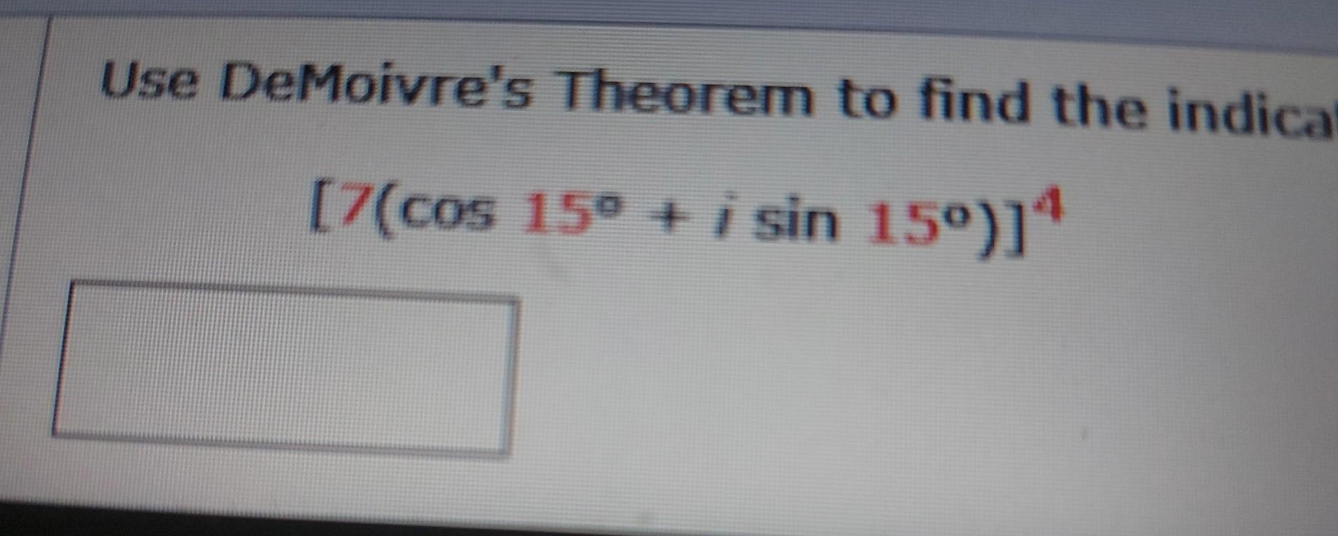 Solved Use Demoivre S Theorem To Find The Indicated Power Of Chegg Com