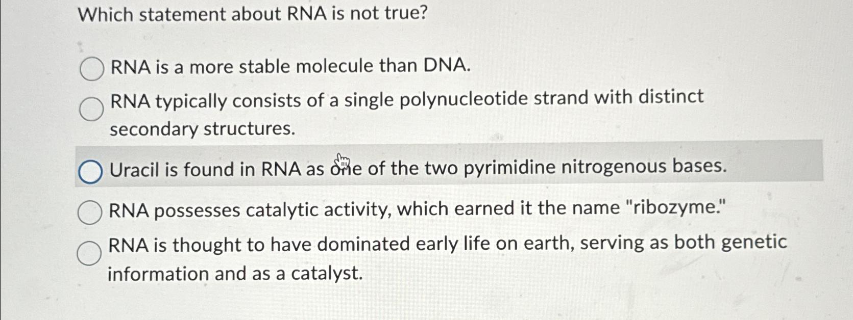 Solved Which statement about RNA is not true?RNA is a more