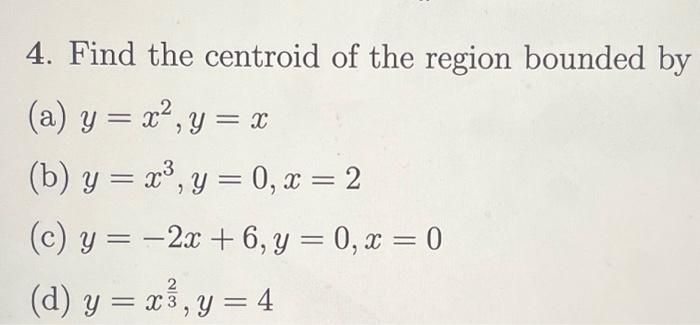 Solved 4. Find the centroid of the region bounded by (a) | Chegg.com