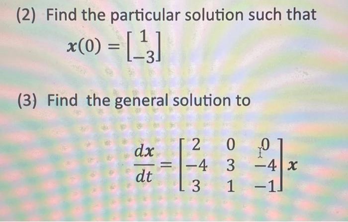Solved (2) Find the particular solution such that x(0)=[1−3] | Chegg.com