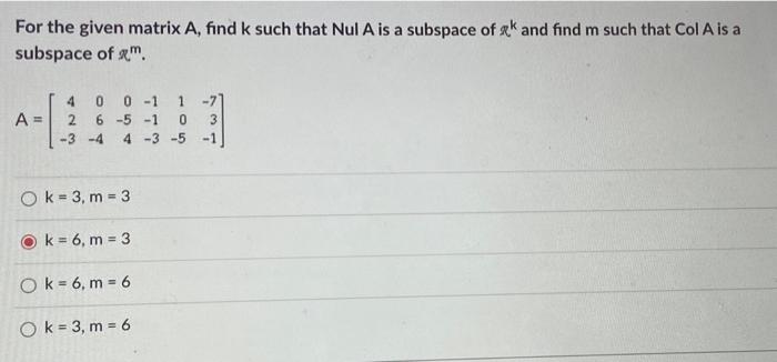 Solved For the given matrix A, find k such that Nul A is a | Chegg.com