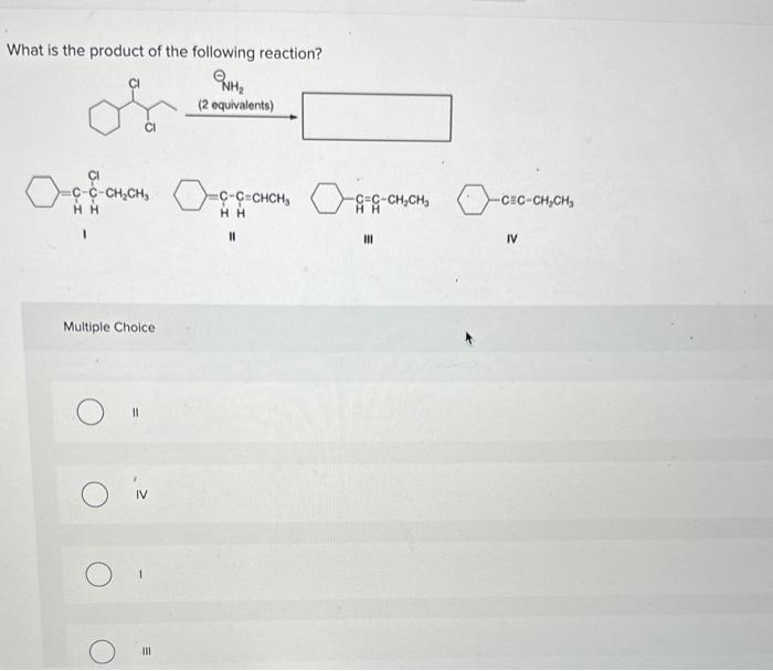 Solved What is the product of the following reaction? I II | Chegg.com
