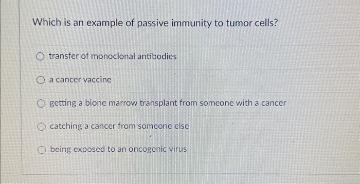 Which is an example of passive immunity to tumor | Chegg.com