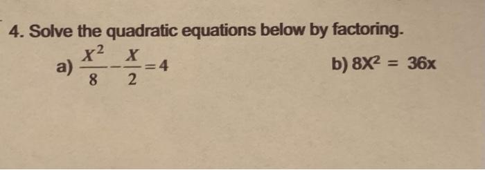 Solved 4. Solve the quadratic equations below by factoring. | Chegg.com