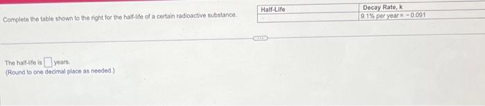 Complete the table shown to the right for the half-lfe of a certain radioactive substance.
The havide is years.
(Round to one