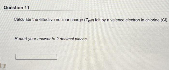 Solved Question 11 Calculate the effective nuclear charge | Chegg.com
