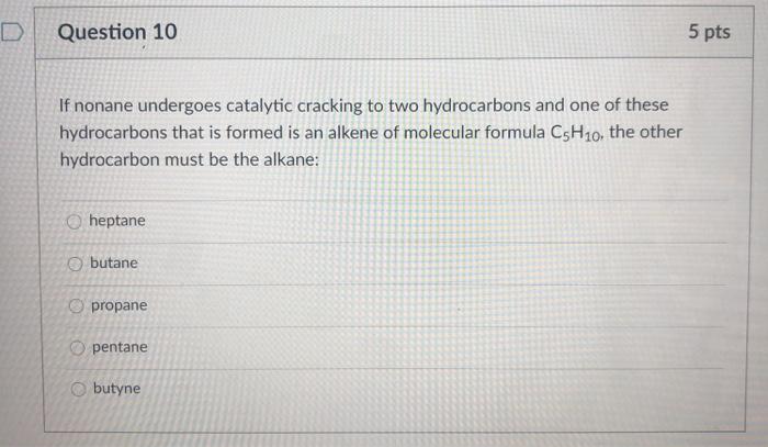 Solved Question 10 5 pts If nonane undergoes catalytic | Chegg.com
