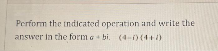 Solved Perform The Indicated Operation And Write The Answer | Chegg.com