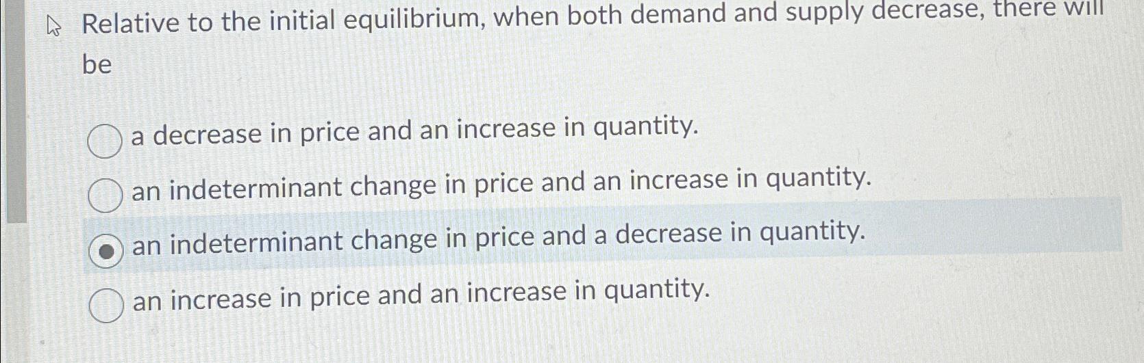 Solved Relative to the initial equilibrium, when both demand | Chegg.com