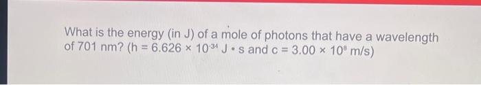 Solved What is the energy (in J) of a mole of photons that | Chegg.com