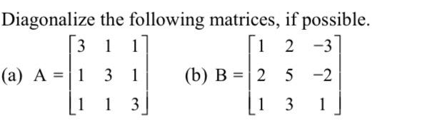 Solved Diagonalize the following matrices, if possible. (a) | Chegg.com