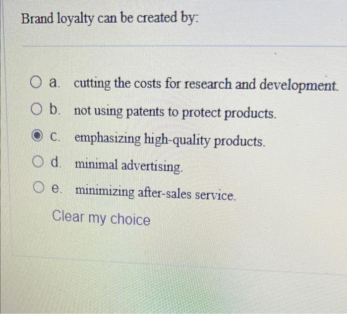 Solved Brand loyalty can be created by: O a. cutting the | Chegg.com