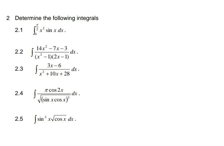 2 Determine the following integrals \( 2.1 \int_{0}^{\frac{\pi}{2}} x^{2} \sin x d x \). \( 2.2 \int \frac{14 x^{2}-7 x-3}{\l