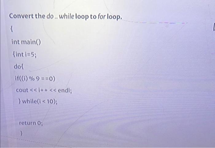 Solved Convert the do.. while loop to for loop. { int main() | Chegg.com