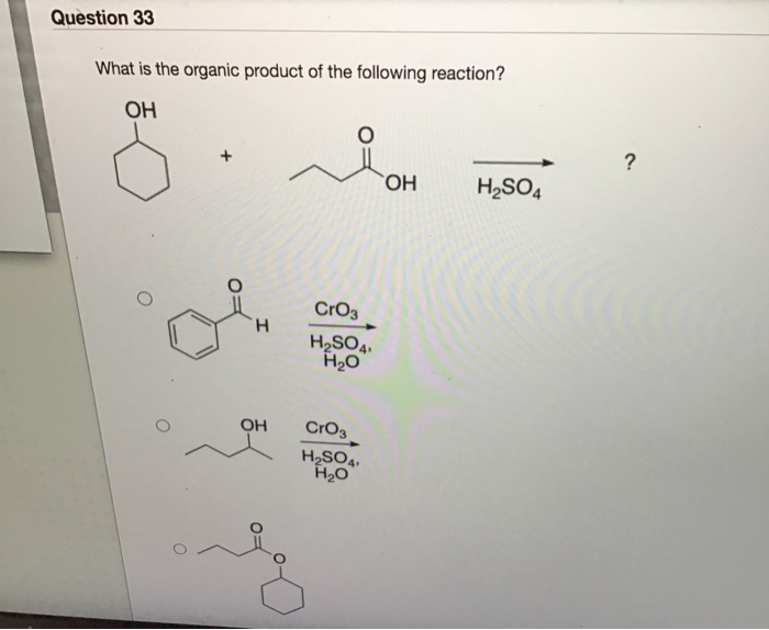 Solved Question 33 What Is The Organic Product Of The Chegg