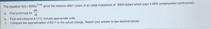 The equation \( \mathrm{A}(\mathrm{t})=5000 e^{0.041} \) gives the balance after \( t \) years of an initial investment of 50