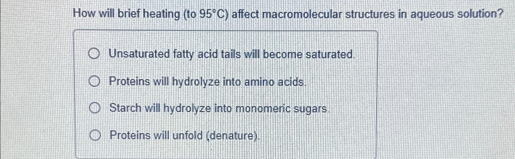 Solved How will brief heating (to 95°C ) ﻿affect