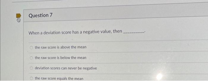 Solved When a deviation score has a negative value then the Chegg com