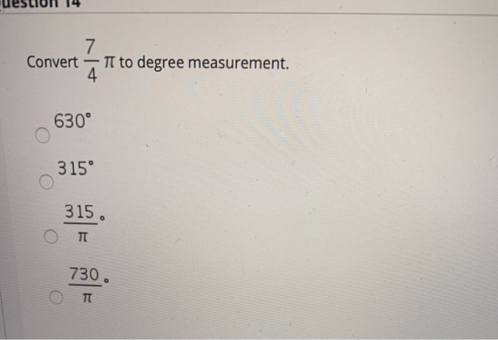 Solved 7 Convert T to degree measurement. 630° 315° 315. TT | Chegg.com