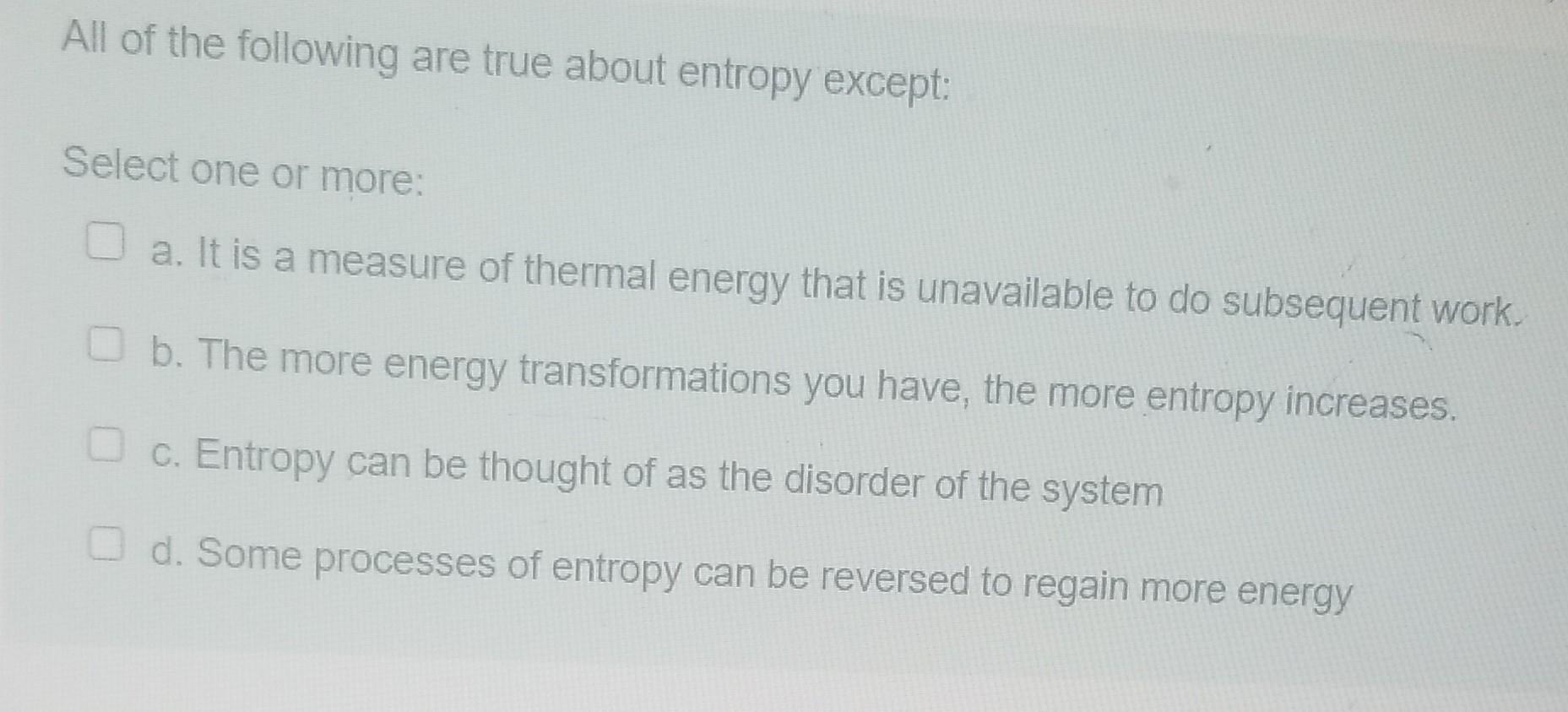 Solved All of the following are true about entropy except