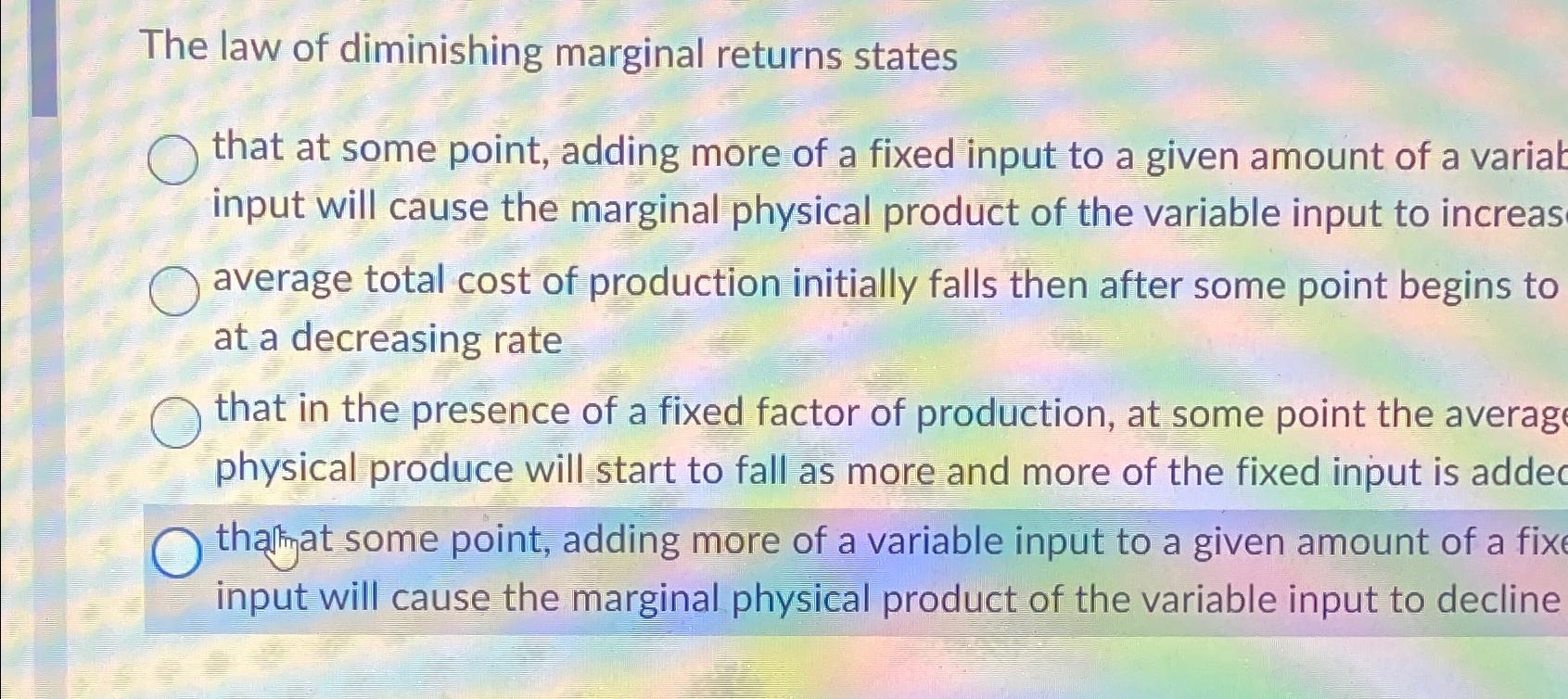 Solved The law of diminishing marginal returns statesthat at | Chegg.com