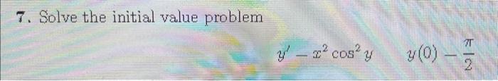 7. Solve the initial value problem \[ y^{\prime}-x^{2} \cos ^{2} y \quad y(0)-\frac{\pi}{2} \]