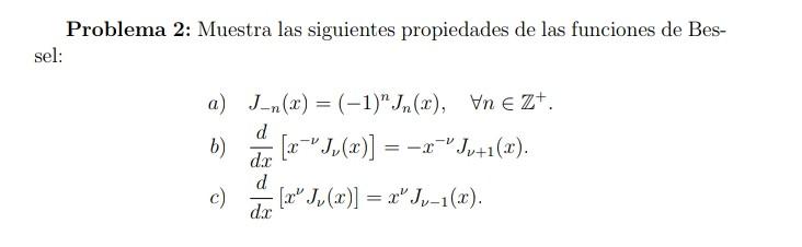 Problema 2: Muestra las siguientes propiedades de las funciones de Bessel: a) \( J_{-n}(x)=(-1)^{n} J_{n}(x), \quad \forall n