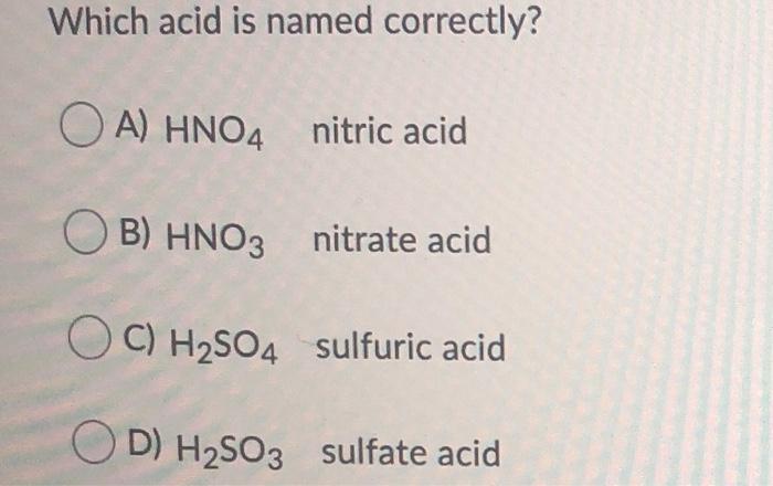Solved Which acid is named correctly? OA) HNO4 nitric acid | Chegg.com