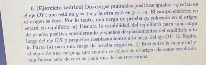 6. (Ejercicio teórico) Dos cargas puntuales positivas iguales \( +q \) están en el eje \( O Y \); una está en \( y=+a \) y la