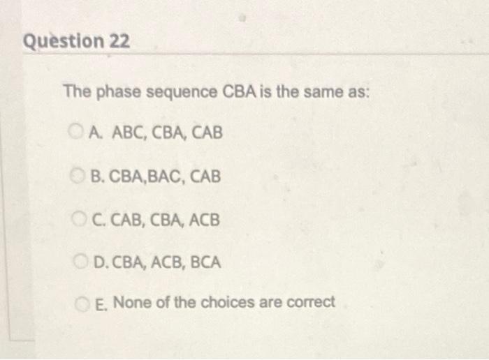 Solved Question 22 The phase sequence CBA is the same as: A. | Chegg.com