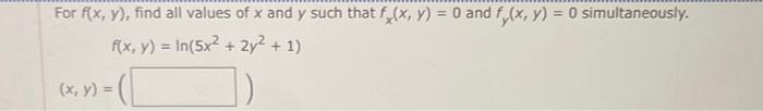 For \( f(x, y) \), find all values of \( x \) and \( y \) such that \( f_{x}(x, y)=0 \) and \( f_{y}(x, y)=0 \) simultaneousl