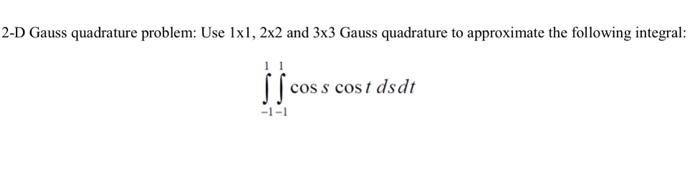 Solved 2-D Gauss quadrature problem: Use 1x1, 2x2 and 3x3 | Chegg.com