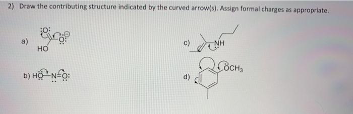 Solved 2) Draw the contributing structure indicated by the | Chegg.com