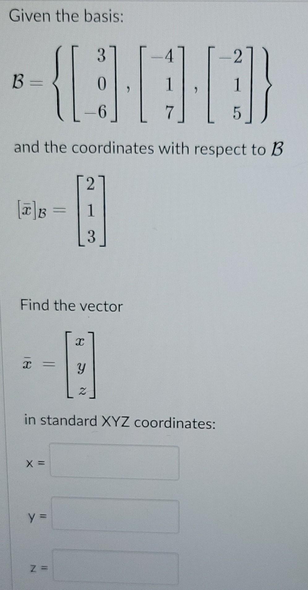 Solved Given The Basis: 3 B= { 0 1 6 5 And The Coordinates | Chegg.com