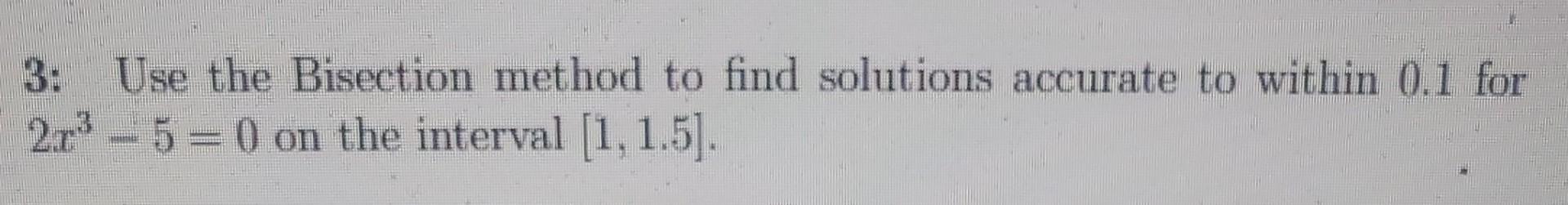 Solved 3: Use The Bisection Method To Find Solutions | Chegg.com