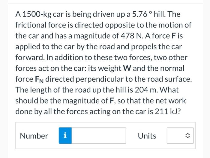 Solved A 1500−kg car is being driven up a 5.76∘ hill. The